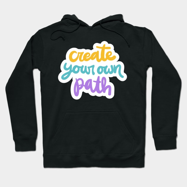 Create Your Own Path Hoodie by Mako Design 